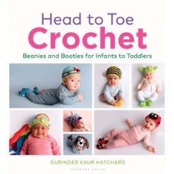 Macmillan Press Head To Toe Crochet: Beanies And Booties For Infants To Toddlers Crochet Book