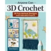 Fox Chapel Publishing Anyone Can 3D Crochet Book -Robotime Zone 341700 47888.1693436920