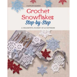 Macmillan Press Crochet Snowflakes Step-by-Step: A Delightful Flurry Of 40 Patterns For Beginners Crochet Book