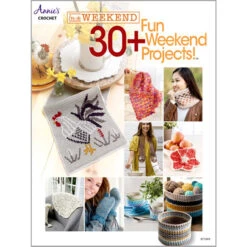 In A Weekend: 30+ Fun Weekend Projects! Crochet Book