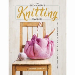 The Beginner's Knitting Manual: The Ultimate Book Of Tips And Techniques Knit Book